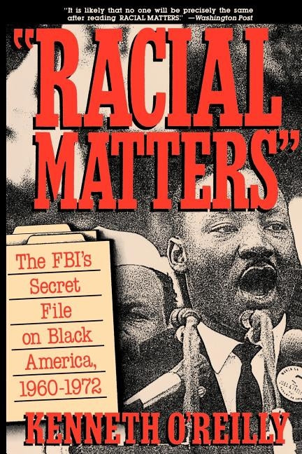 Racial Matters: The FBI's Secret File on Black America, 1960-1972 by O'Reilly, Kenneth
