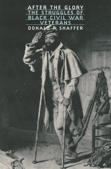 After the Glory: The Struggles of Black Civil War Veterans by Shaffer, Donald R.