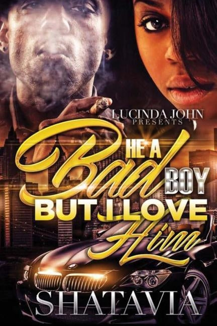 He's a Bad Boy but I Love Him by Shatavia