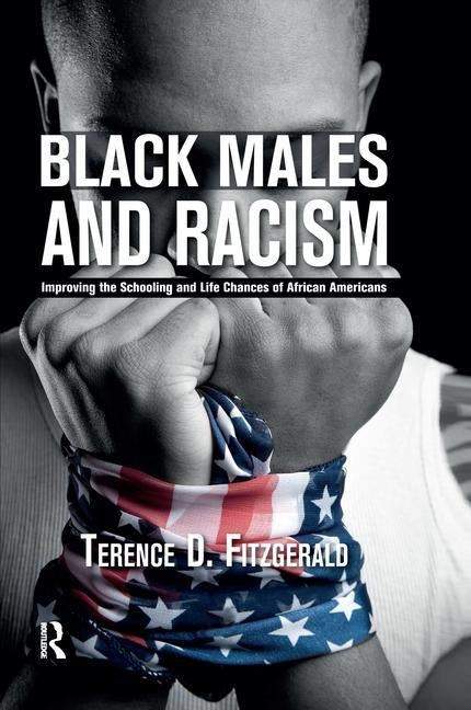 Black Males and Racism: Improving the Schooling and Life Chances of African Americans by Fitzgerald, Terence D.