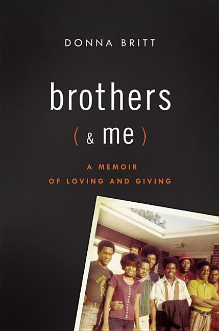 Brothers (and Me): A Memoir of Loving and Giving by Britt, Donna