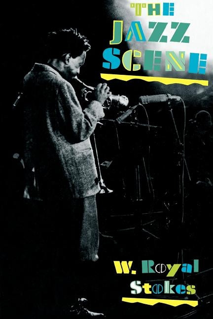 The Jazz Scene: An Informal History from New Orleans to 1990 by Stokes, W. Royal