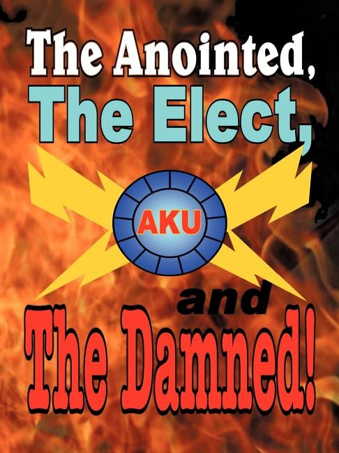 The Anointed, The Elect, and The Damned! by The Akurians