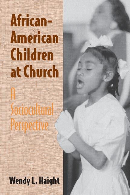 African-American Children at Church: A Sociocultural Perspective by Haight, Wendy L.