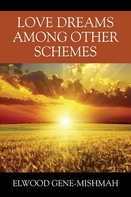Love Dreams Among Other Schemes by Gene-Mishmah, Elwood