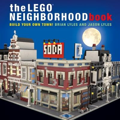 The Lego Neighborhood Book: Build Your Own Lego Town! by Lyles, Brian