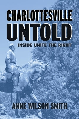 Charlottesville Untold: Inside Unite The Right by Smith, Anne Wilson