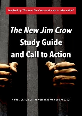 The New Jim Crow Study Guide and Call to Action by Veterans of Hope