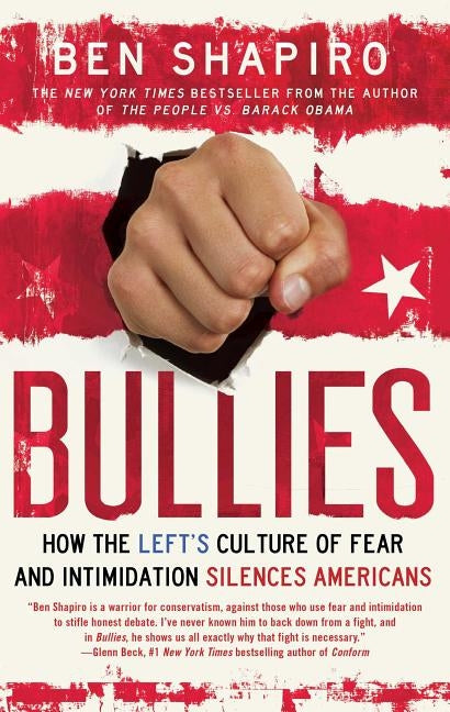 Bullies: How the Left's Culture of Fear and Intimidation Silences Americans by Shapiro, Ben