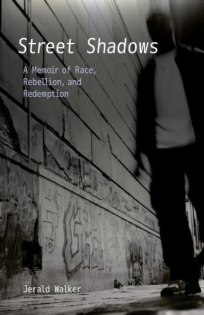 Street Shadows: A Memoir of Race, Rebellion, and Redemption by Walker, Jerald