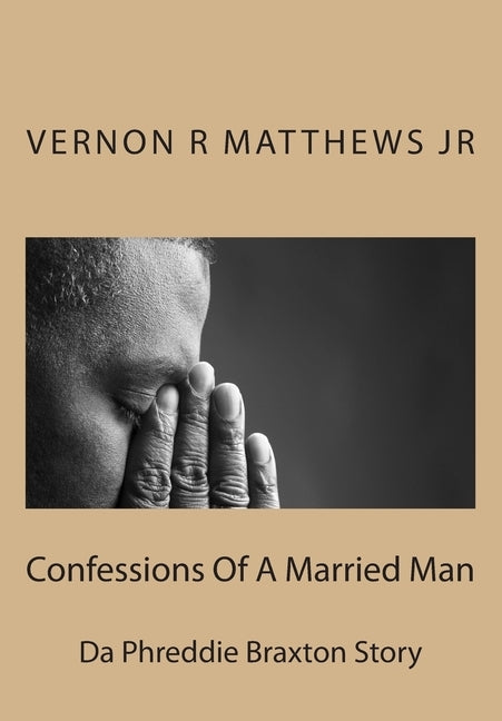 Confessions Of A Married Man(Da Phreddie Braxton Story) by Matthews Jr, Vernon R.