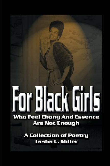 For Black Girls: Who Feel Ebony and Essence Are Not Enough by Miller, Tasha C.