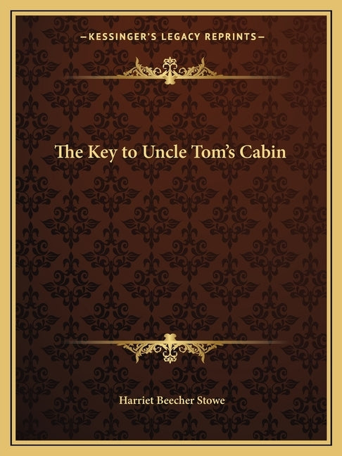 The Key to Uncle Tom's Cabin by Stowe, Harriet Beecher