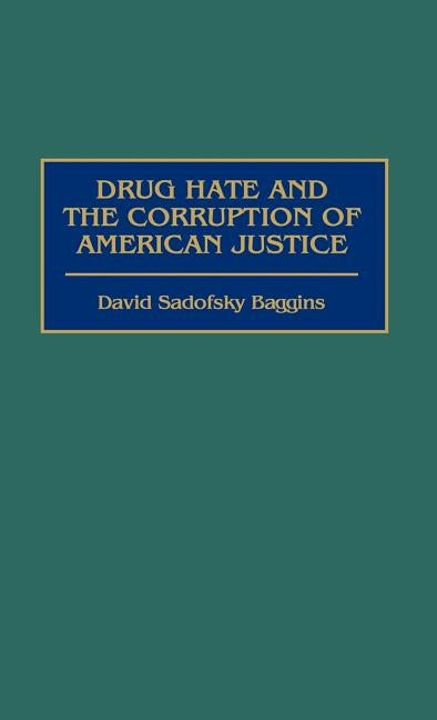 Drug Hate and the Corruption of American Justice by Baggins, David Sadofsky