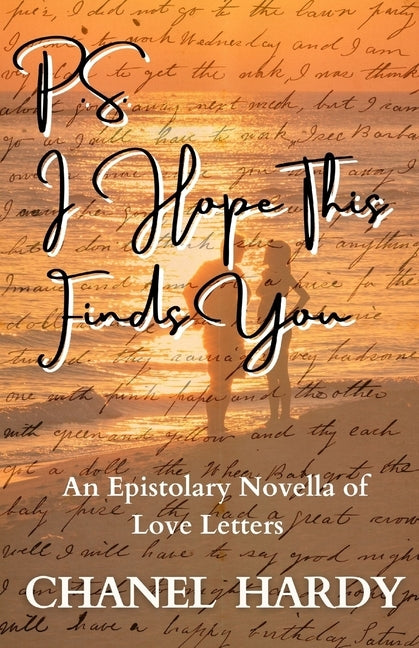 P.S. I Hope This Finds You: An Epistolary Novella of Love Letters by Hardy, Chanel