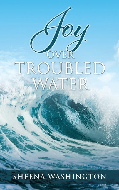 Joy Over Troubled Water by Washington, Sheena