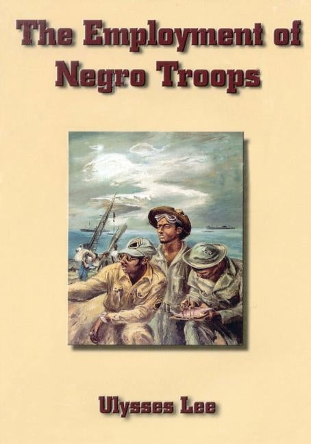 The Employment of Negro Troops by Lee, Ulysses