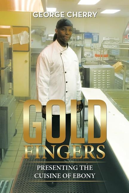 Gold Fingers: Presenting the Cuisine of Ebony by Cherry, George