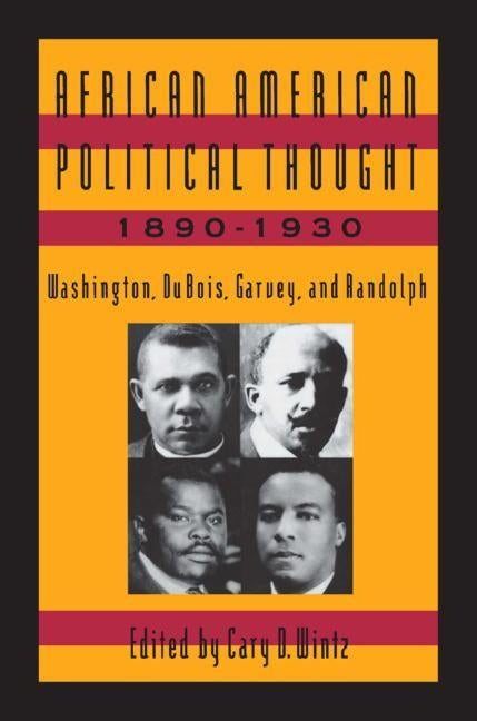 African American Political Thought, 1890-1930: Washington, Du Bois, Garvey and Randolph by Wintz, Cary D.