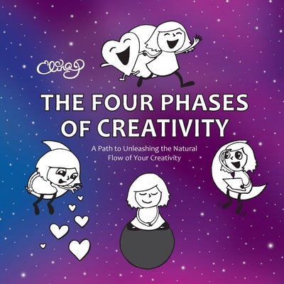 The Four Phases of Creativity: A Path to Unleashing the Natural Flow of Your Creativity by Puohiniemi, Elina