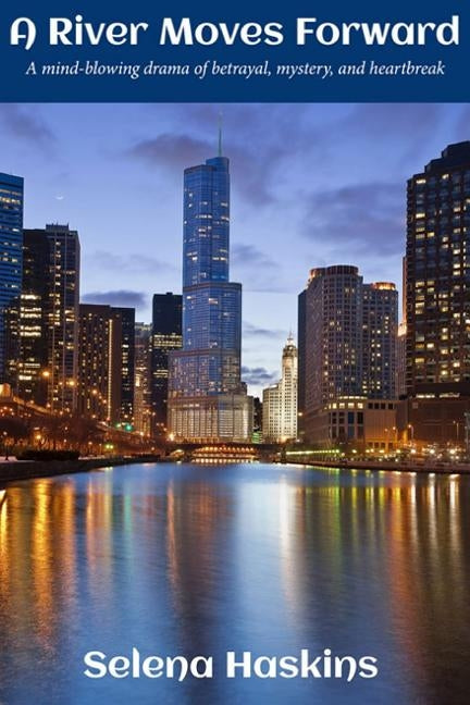 A River Moves Forward: A Mind-Blowing Drama of Betrayal, Mystery, and Heartbreak by Haskins, Selena