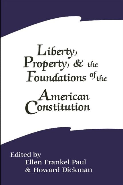 Liberty, Property, and the Foundations of the American Constitution by Paul, Ellen Frankel