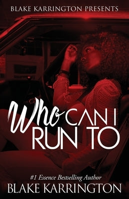 Who Can I Run To: A Urban Love Novella Continued by Karrington, Blake