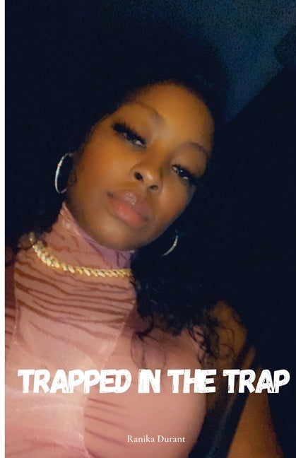 Trapped In The Trap: The Mini Series by Durant, Ranika