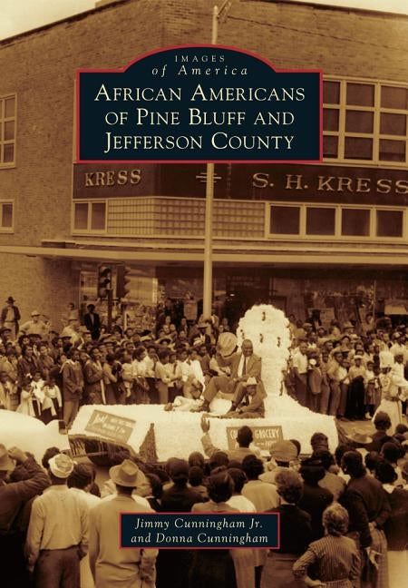 African Americans of Pine Bluff and Jefferson County by Cunningham Jr, Jimmy