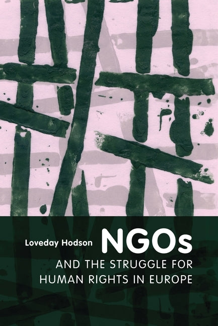 NGOs and the Struggle for Human Rights in Europe by Hodson, Loveday