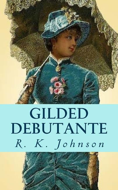 Gilded Debutante by Johnson, R. K.