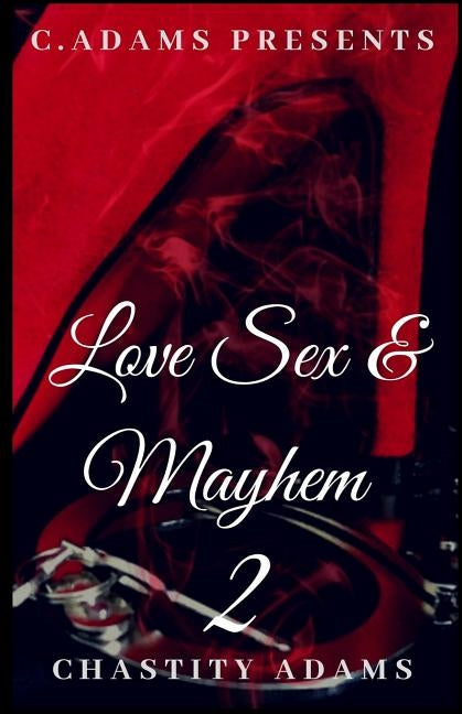 Love Sex & Mayhem 2 by Adams, Chastity