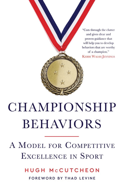 Championship Behaviors: A Model for Competitive Excellence in Sports by McCutcheon, Hugh