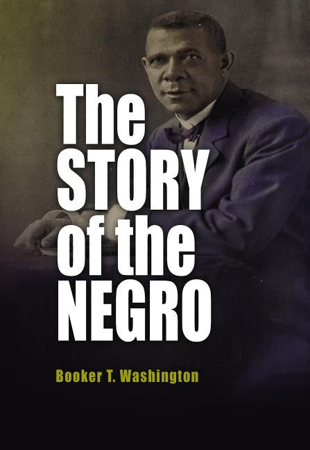The Story of the Negro by Washington, Booker T.