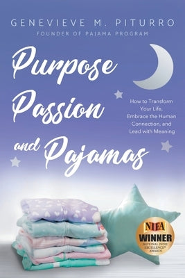 Purpose, Passion, and Pajamas: How to Transform Your Life, Embrace the Human Connection, and Lead with Meaning by Piturro, Genevieve M.