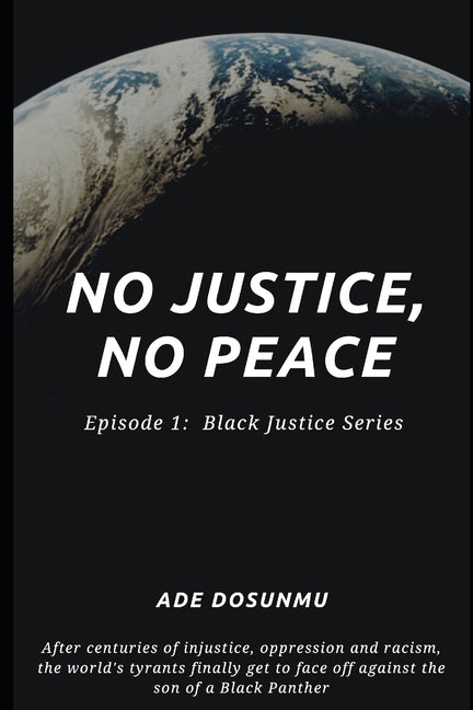No Justice, No Peace: Episode 1: Black Justice Series by Dosunmu, Ade