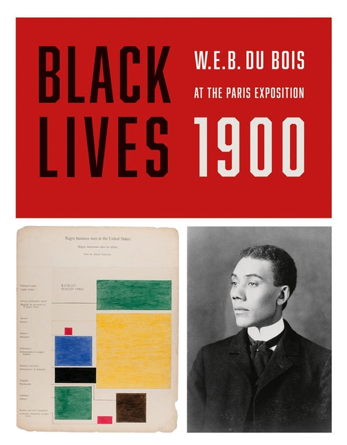 Black Lives 1900: W.E.B. Du Bois at the Paris Exposition by Du Bois, W. E. B.