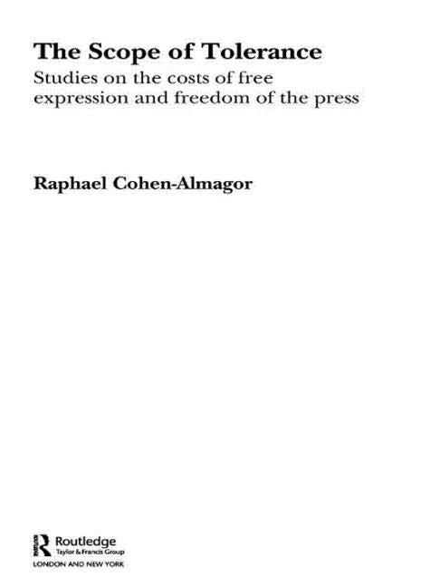 The Scope of Tolerance: Studies on the Costs of Free Expression and Freedom of the Press by Cohen-Almagor, Raphael
