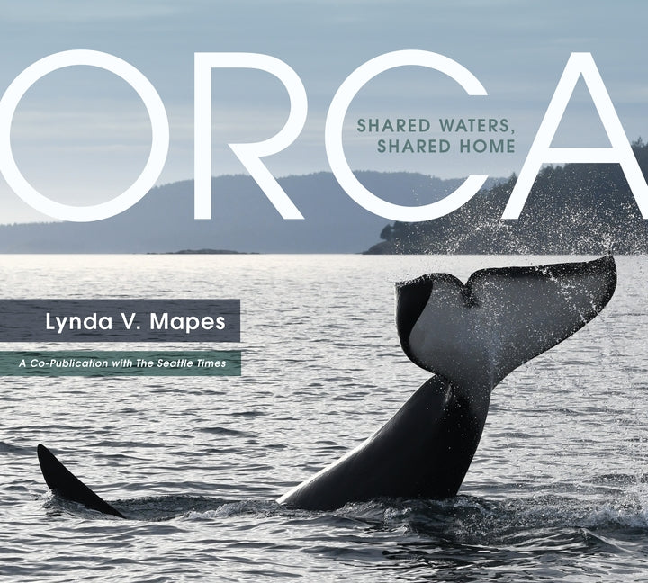 Orca: Shared Waters, Shared Home by Mapes, Lynda