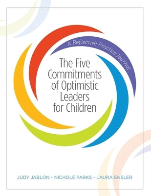 The Five Commitments of Optimistic Leaders for Children: A Reflective Practice Journal by Jablon, Judy