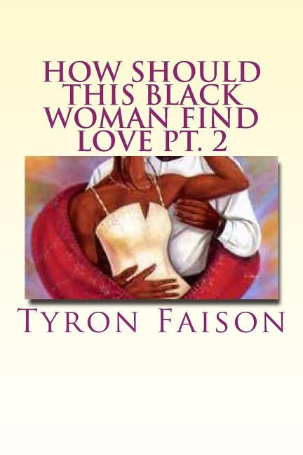 How Should This Black Woman Find Love pt. 2 by Faison, Tyron