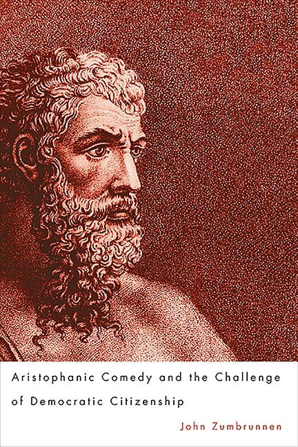 Aristophanic Comedy and the Challenge of Democratic Citizenship by Zumbrunnen, John