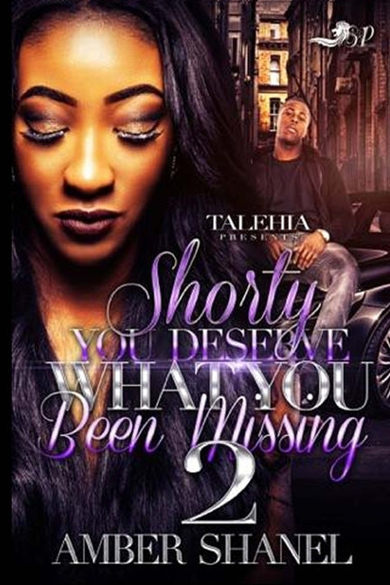 Shorty You Deserve What You've Been Missing 2 by Shanel, Amber