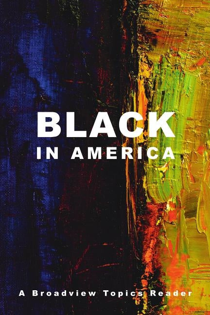 Black in America: A Broadview Topics Reader by Edwards, Jessica