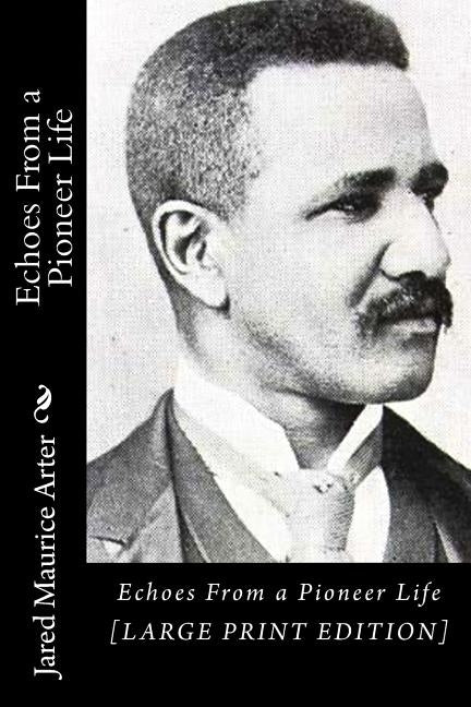 Echoes From a Pioneer Life by Arter, Jared Maurice
