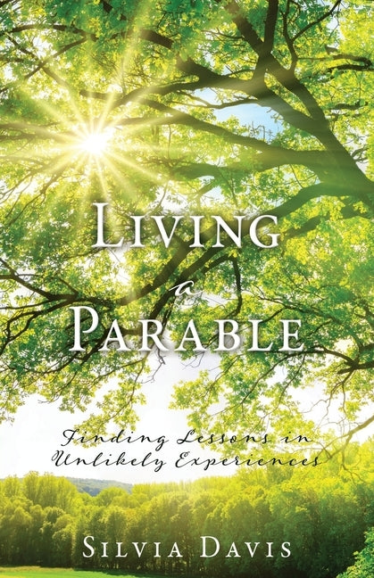Living a Parable: Finding Lessons in Unlikely Experiences by Davis, Silvia