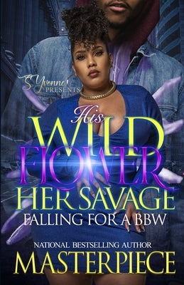His Wildflower Her Savage: Falling For A BBW by Piece, Master