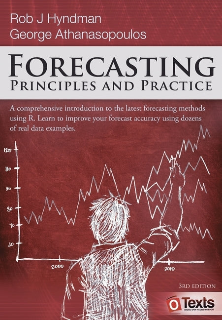 Forecasting: Principles and Practice by Hyndman, Rob J.