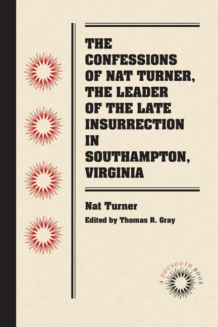 The Confessions of Nat Turner, the Leader of the Late Insurrection in Southampton, Virginia by Turner, Nat