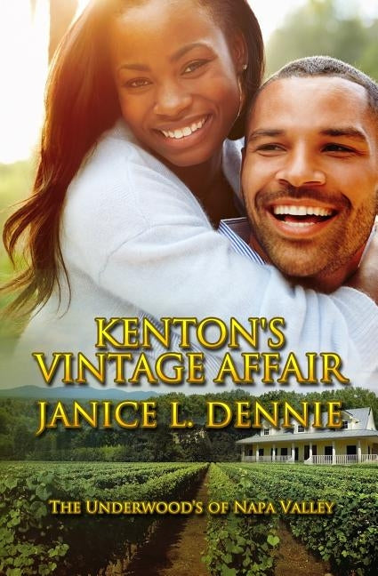 Kenton's Vintage Affair: The Underwood's of Napa Valley by Dennie, Janice L.